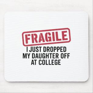 Fragile I Just Dropped My Daughter Off At College Mouse Pad