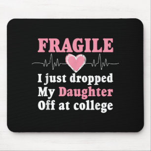 Fragile I Just Dropped My Daughter Off At College Mouse Pad