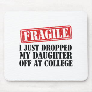Fragile I Just Dropped My Daughter Off At College Mouse Pad