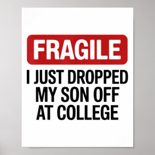 Fragile I Just Dropped My Daughter Off At College Poster