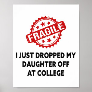 Fragile I Just Dropped My Daughter Off At College Poster