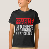 Fragile I Just Dropped My Daughter Off At College