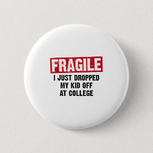 Fragile I Just Dropped My Kid At College Mum & 6 Cm Round Badge