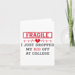 Fragile I Just Dropped My Kid Off At College Funny Card