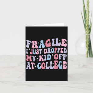 Fragile I Just Dropped My Kid Off At College Funny Card