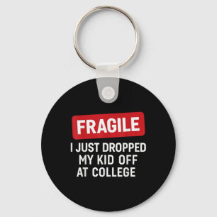 Fragile I Just Dropped My Kid Off At College Funny Key Ring