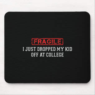 Fragile I Just Dropped My Kid Off At College Funny Mouse Pad