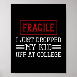 Fragile I Just Dropped My Kid Off At College Funny Poster