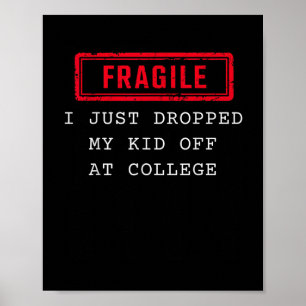 Fragile I Just Dropped My Kid Off At College Funny Poster