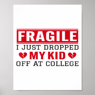 Fragile I Just Dropped My Kid Off At College Funny Poster