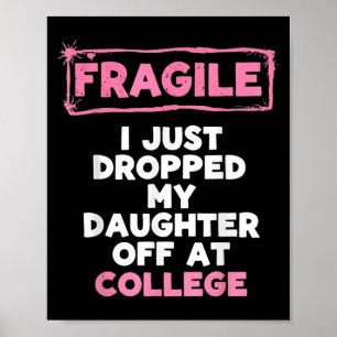 Fragile I Just Dropped My Kid Off At College Funny Poster