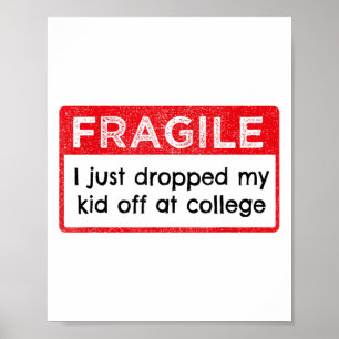 Fragile I Just Dropped My Kid Off At College Funny Poster