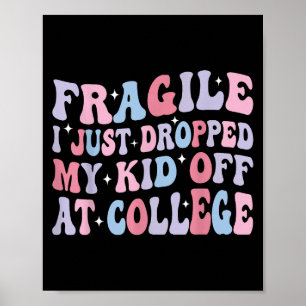 Fragile I Just Dropped My Kid Off At College Funny Poster