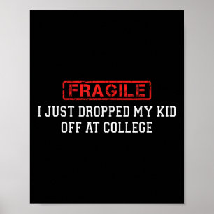 Fragile I Just Dropped My Kid Off At College Funny Poster
