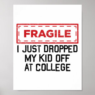 Fragile I Just Dropped My Kid Off At College Funny Poster