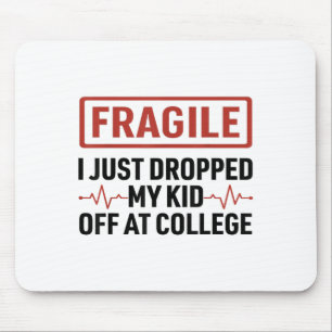Fragile I Just Dropped My Kid Off At College Mum L Mouse Pad
