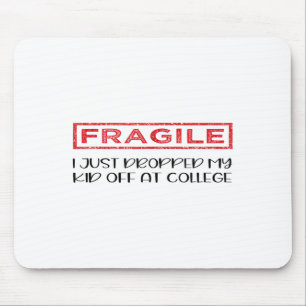 Fragile I Just Dropped My Kid Off At College Paren Mouse Pad
