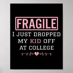 Fragile I Just Dropped My Kid Off At College Paren Poster