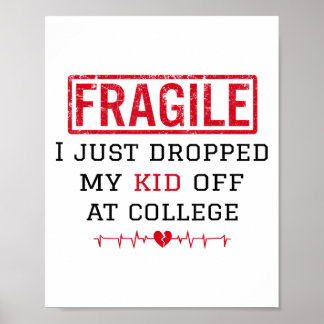 Fragile I Just Dropped My Kid Off At College Paren Poster