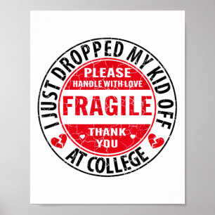 Fragile I Just Dropped My Kid Off At College Paren Poster