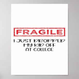 Fragile I Just Dropped My Kid Off At College Paren Poster