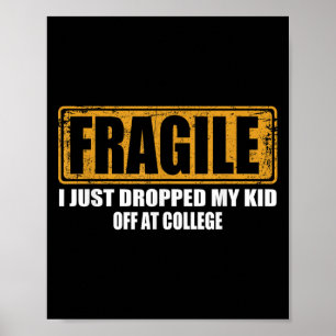 Fragile I Just Dropped My Kid Off At College Paren Poster