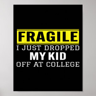 Fragile I Just Dropped My Kid Off At College Paren Poster