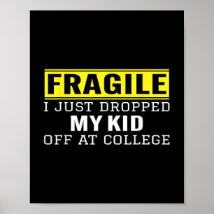 Fragile I Just Dropped My Kid Off At College Paren Poster