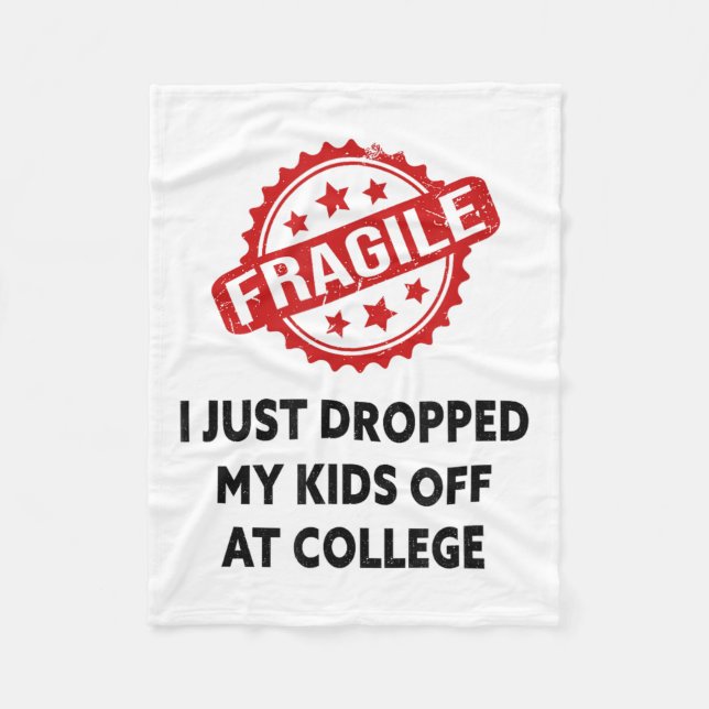 Fragile I Just Dropped My Kids Off At College Mum  Fleece Blanket (Front)