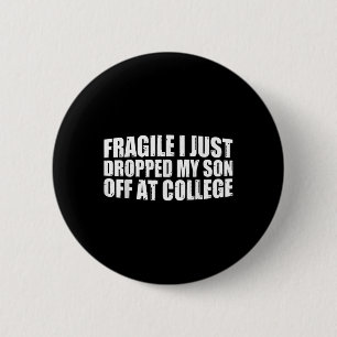 Fragile I Just Dropped My Son Off At College Drop 6 Cm Round Badge