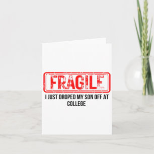 Fragile I Just Dropped My Son Off At College Funny Card