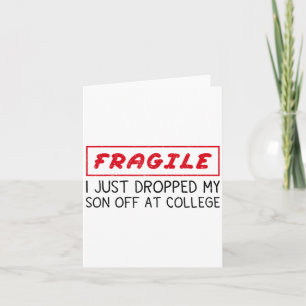 Fragile I Just Dropped My Son Off At College Funny Card