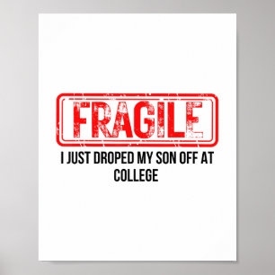 Fragile I Just Dropped My Son Off At College Funny Poster