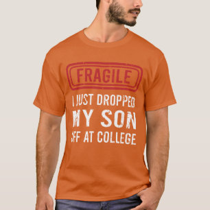 Fragile I Just Dropped My Son Off at College girl T-Shirt