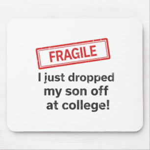 Fragile I Just Dropped My Son Off At College Mouse Pad