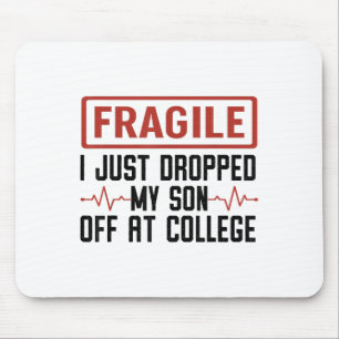 Fragile I Just Dropped My Son Off At College Mum L Mouse Pad