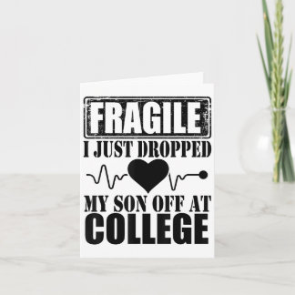 Fragile I Just Dropped My Son Off At College Paren Card