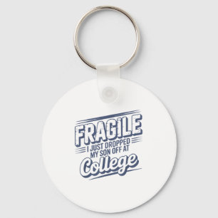 Fragile I Just Dropped My Son Off At College Paren Key Ring