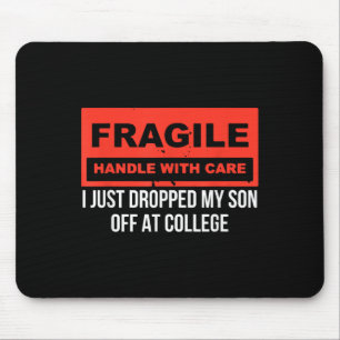 Fragile I Just Dropped My Son Off At College Paren Mouse Pad