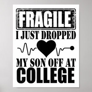 Fragile I Just Dropped My Son Off At College Paren Poster