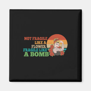 Fragile Like A Flower But A Bomb Feminist 2  Magnet