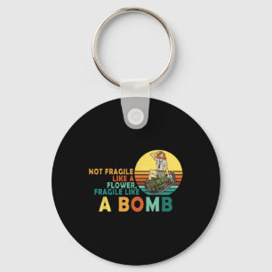 Fragile Like A Flower But A Bomb Feminist Key Ring