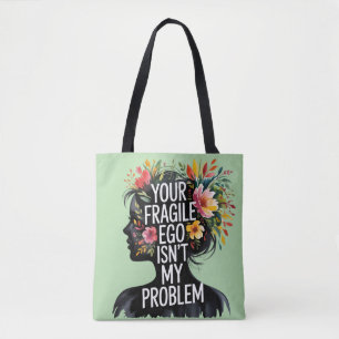 Fragile Masculinity Your Ego Isn't My Problem Tote Bag