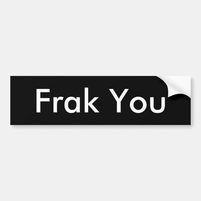 Frak You - Battlestar Galactica Bumper Sticker (Front)