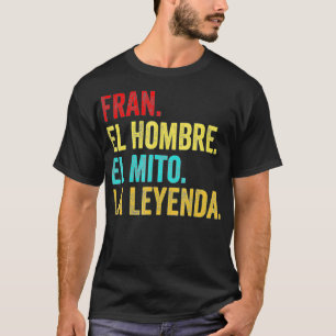 Fran El Hombre El Mito La Leyenda Regalo para Fran T-Shirt