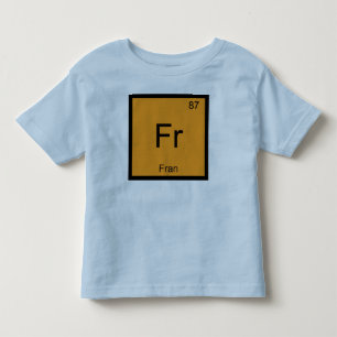 Fran Name Chemistry Element Periodic Table Toddler T-Shirt