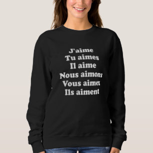 Francais French Verbs I Love You Sweatshirt