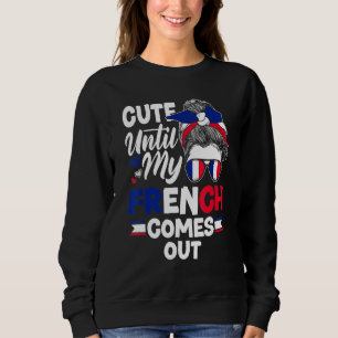 France French France Flag Cute Until My French Com Sweatshirt