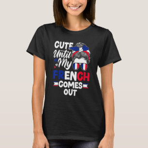 France French France Flag Cute Until My French Com T-Shirt