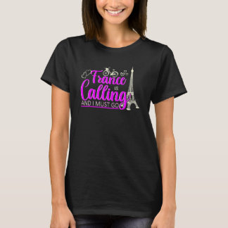 France Is Calling And I Must Go Travel France T-Shirt